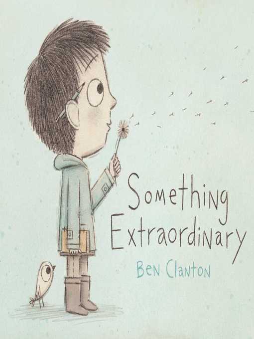 Title details for Something Extraordinary by Ben Clanton - Wait list